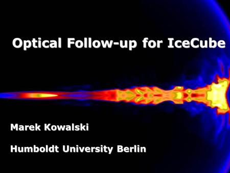 Optical Follow-up for IceCube Marek Kowalski Humboldt University Berlin.