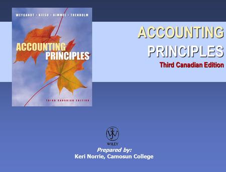 ACCOUNTING PRINCIPLES Third Canadian Edition Prepared by: Keri Norrie, Camosun College.