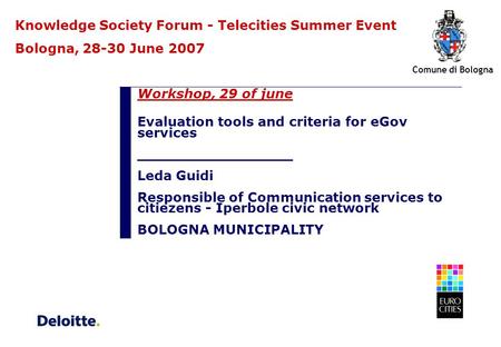 Workshop, 29 of june Evaluation tools and criteria for eGov services _________________ Leda Guidi Responsible of Communication services to citiezens -