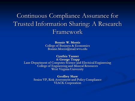 Continuous Compliance Assurance for Trusted Information Sharing: A Research Framework Bonnie W. Morris College of Business & Economics