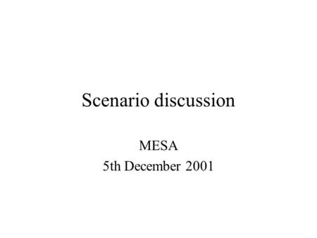 Scenario discussion MESA 5th December 2001. Description of Scenario (1) End of November 1999 at 6pm, Norwegian coast Strong winds, cold water, visibility.