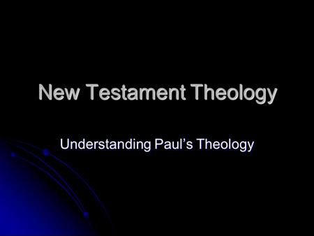 New Testament Theology Understanding Paul’s Theology.