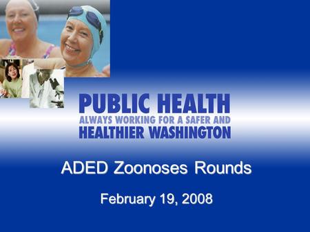ADED Zoonoses Rounds February 19, 2008. Canine Leptospirosis Surveillance in Washington February 19, 2008 ADED Zoonoses Rounds Liz Dykstra, PhD Zoonotic.
