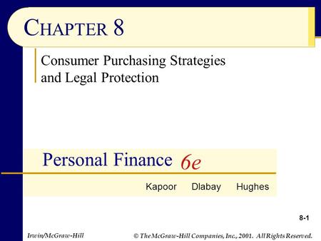 Irwin/McGraw-Hill © The McGraw-Hill Companies, Inc., 2001. All Rights Reserved. 8-1 C HAPTER 8 Personal Finance Consumer Purchasing Strategies and Legal.