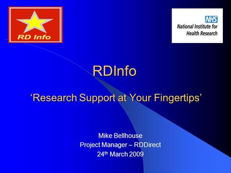 RDInfo ‘Research Support at Your Fingertips’ Mike Bellhouse Project Manager – RDDirect 24 th March 2009.