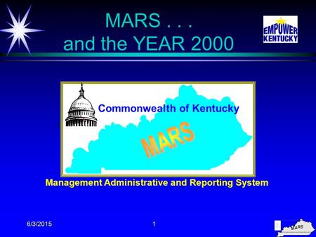 6/3/20151 MARS... and the YEAR 2000 Management Administrative and Reporting System Commonwealth of Kentucky.