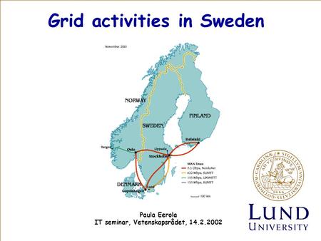Grid activities in Sweden Paula Eerola IT seminar, Vetenskapsrådet, 14.2.2002.