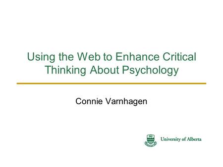 Using the Web to Enhance Critical Thinking About Psychology Connie Varnhagen.