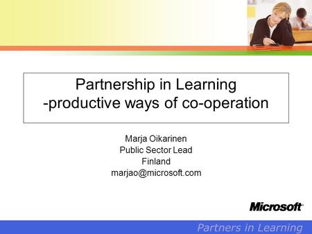 1 Partners in Learning Partnership in Learning -productive ways of co-operation Marja Oikarinen Public Sector Lead Finland