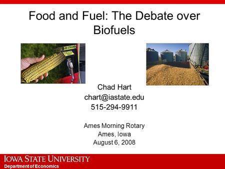 Department of Economics Food and Fuel: The Debate over Biofuels Chad Hart 515-294-9911 Ames Morning Rotary Ames, Iowa August 6, 2008.