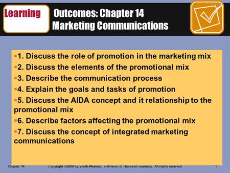 Chapter 14Copyright ©2008 by South-Western, a division of Thomson Learning. All rights reserved 1 Learning Outcomes: Chapter 14 Integrated Marketing Communications.