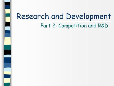 Research and Development Part 2: Competition and R&D.