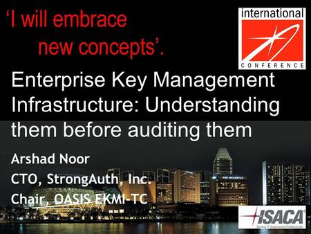 Enterprise Key Management Infrastructure: Understanding them before auditing them Arshad Noor CTO, StrongAuth, Inc. Chair, OASIS EKMI-TC.