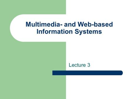 Multimedia- and Web-based Information Systems Lecture 3.