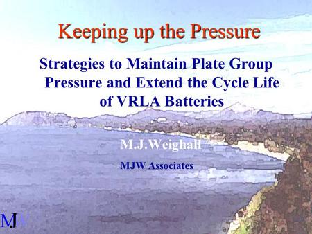 Keeping up the Pressure Strategies to Maintain Plate Group Pressure and Extend the Cycle Life of VRLA Batteries M.J.Weighall MJW Associates.