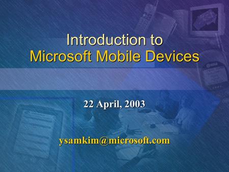 Introduction to Microsoft Mobile Devices 22 April, 2003
