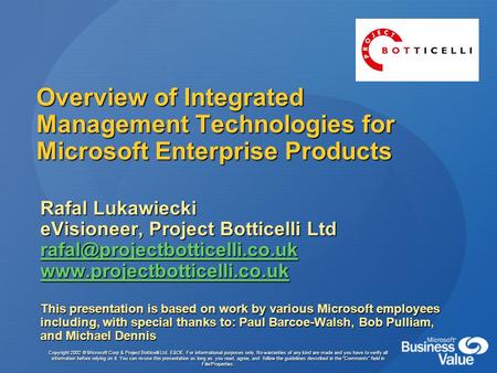 Overview of Integrated Management Technologies for Microsoft Enterprise Products Rafal Lukawiecki eVisioneer, Project Botticelli Ltd