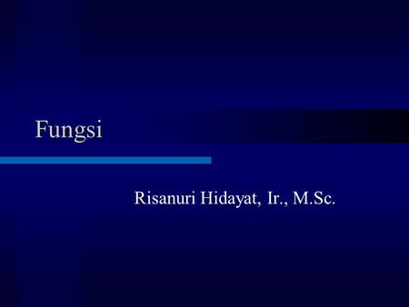 Fungsi Risanuri Hidayat, Ir., M.Sc.. Functions C usually consist of two things: instance variables and functions. All C programs consist of one or more.