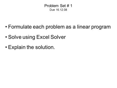 Formulate each problem as a linear program Solve using Excel Solver