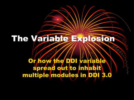 The Variable Explosion Or how the DDI variable spread out to inhabit multiple modules in DDI 3.0.