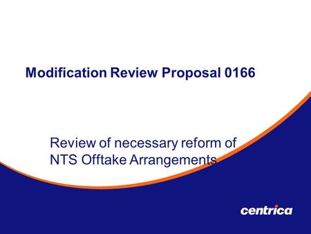 Modification Review Proposal 0166 Review of necessary reform of NTS Offtake Arrangements Thursday 6th September 2007.