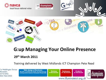 G:up Managing Your Online Presence 29 th March 2011 Training delivered by West Midlands ICT Champion Pete Read.