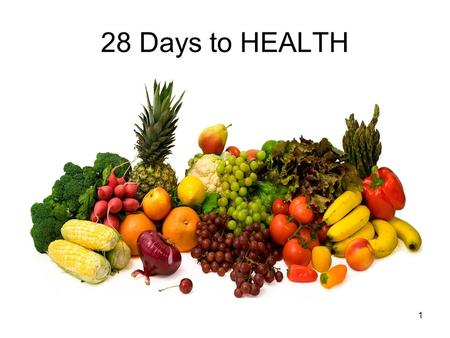 1 28 Days to HEALTH. How to Use 28 Days to Health This presentation is designed to be done with a group. Instructions: Copy on sturdy paper Place in sheet.