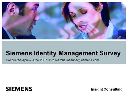Insight Consulting Siemens Identity Management Survey Conducted April – June 2007 Info