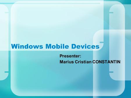 Windows Mobile Devices Presenter: Marius Cristian CONSTANTIN.