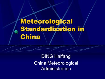Meteorological Standardization in China DING Haifang China Meteorological Administration.
