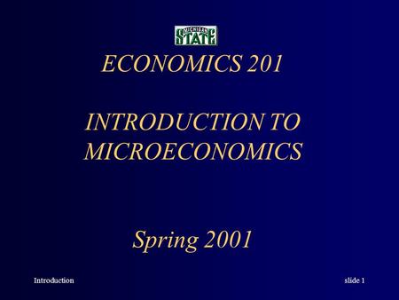 Introductionslide 1 ECONOMICS 201 INTRODUCTION TO MICROECONOMICS Spring 2001.