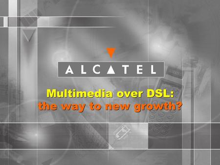 1 Multimedia over DSL: the way to new growth?. 2 An early state of development of Broadband Services on Telecom Networks  Penetration to be only about.