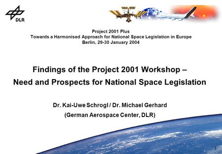 1 Project 2001 Plus Towards a Harmonised Approach for National Space Legislation in Europe Berlin, 29-30 January 2004 Findings of the Project 2001 Workshop.