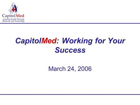 CapitolMed: Working for Your Success March 24, 2006.