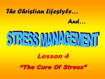 The Christian Lifestyle… And… Lesson 4 “The Cure Of Stress”