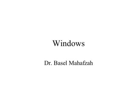 Windows Dr. Basel Mahafzah. Files versus Folders A file contains related data. It might contain programs, pictures or text. A folder is a place where.