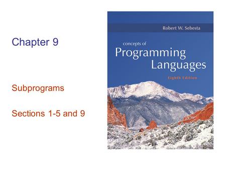 Chapter 9 Subprograms Sections 1-5 and 9. Copyright © 2007 Addison-Wesley. All rights reserved. 1–2 Introduction Two fundamental abstraction facilities.
