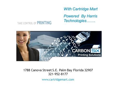 1788 Canova Street S.E. Palm Bay Florida 32907 321-952-8177 www.cartridgemart.com With Cartridge Mart Powered By Harris Technologies…….