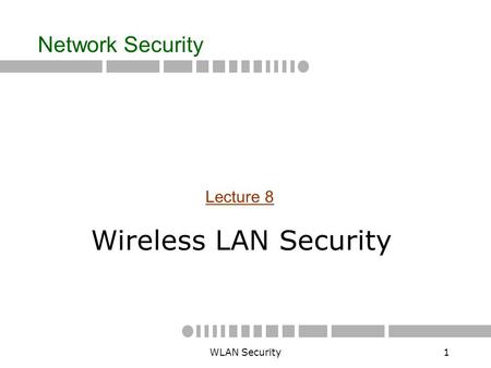 Network Security Lecture 8 Wireless LAN Security WLAN Security.