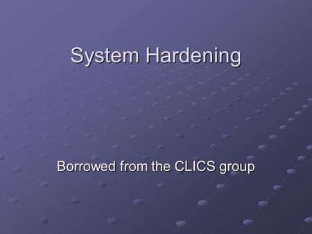 System Hardening Borrowed from the CLICS group. System Hardening How do we respond to problems? (e.g. operating system deadlock) Detect Detect (Detect.
