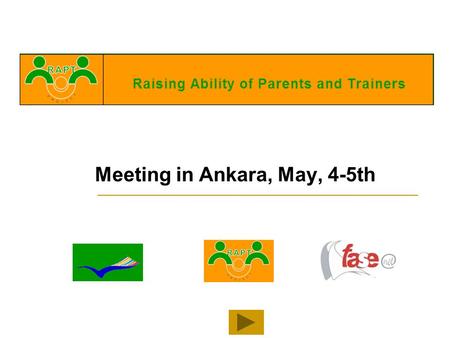 Meeting in Ankara, May, 4-5th. ACTIVITIES: 1.- Teenagers Working Group 2.- Debate: teenagers, parents and trainers 3.- Radio Programme.
