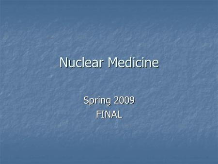 Nuclear Medicine Spring 2009 FINAL. 2 NM Team Nuclear medicine MD Nuclear medicine MD Physicist Physicist Pharmacist Pharmacist Technologist Technologist.