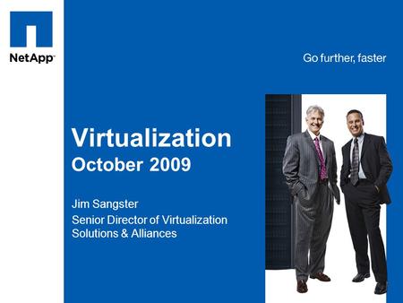 Tag line, tag line Virtualization October 2009 Jim Sangster Senior Director of Virtualization Solutions & Alliances.