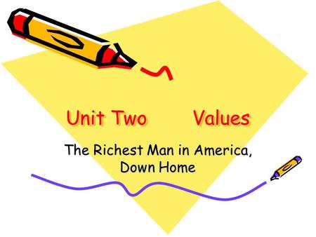 Unit TwoValues Unit TwoValues The Richest Man in America, Down Home.