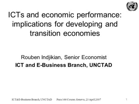 ICT&E-Business Branch, UNCTADPara 166 Course, Geneva, 23 April 20071 ICTs and economic performance: implications for developing and transition economies.