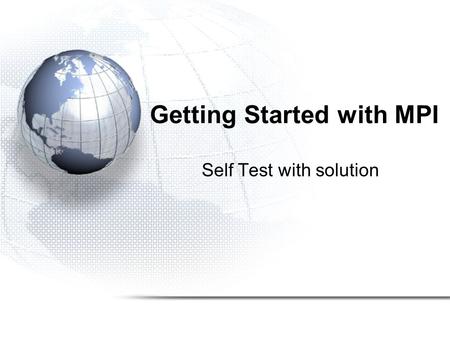 Getting Started with MPI Self Test with solution.