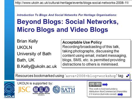 UKOLN is supported by: Introduction To Blogs And Social Networks For Heritage Organisations: Beyond Blogs: Social Networks, Micro Blogs and Video Blogs.