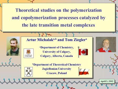 Theoretical studies on the polymerization and copolymerization processes catalyzed by the late transition metal complexes Artur Michalak a,b and Tom Ziegler.