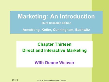 © 2010 Pearson Education Canada 13-1 Marketing: An Introduction Third Canadian Edition Armstrong, Kotler, Cunningham, Buchwitz Chapter Thirteen Direct.