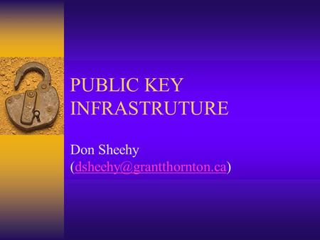 PUBLIC KEY INFRASTRUTURE Don Sheehy